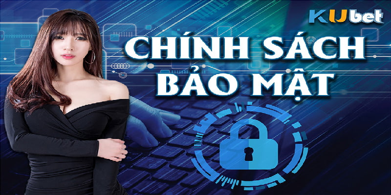 chính sách bảo mật kubet