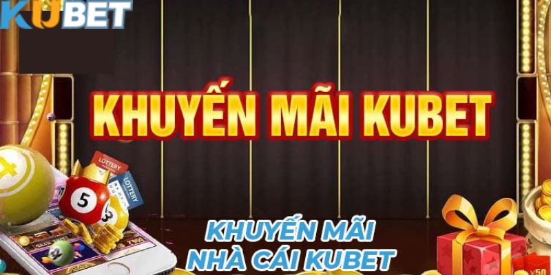 Khuyến mãi Kubet chi tiết